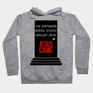 The emptiness inside stayed unfilled until Jesus came Hoodie